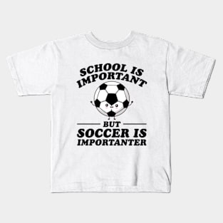 School Is Important But Soccer Is Importanter Kids T-Shirt